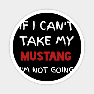 If I can't TAkE  my mustang Magnet